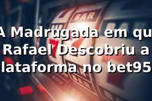 🎰 A Madrugada em que Rafael Descobriu a Plataforma no bet959